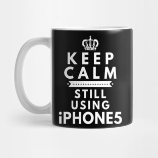 Keep Calm, Still Using iPhone 5 Mug